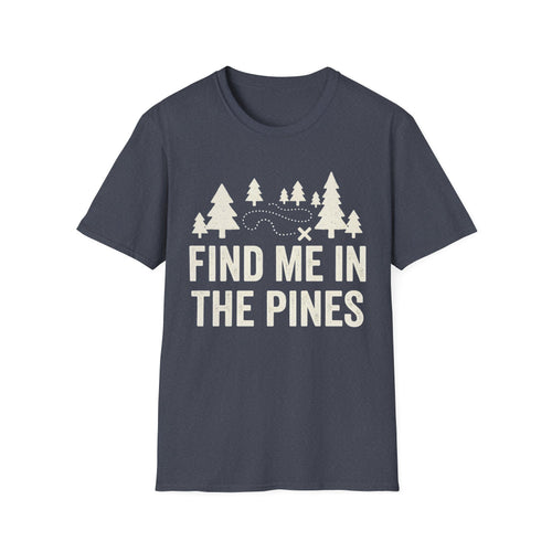 Find Me In The Pines T-Shirt