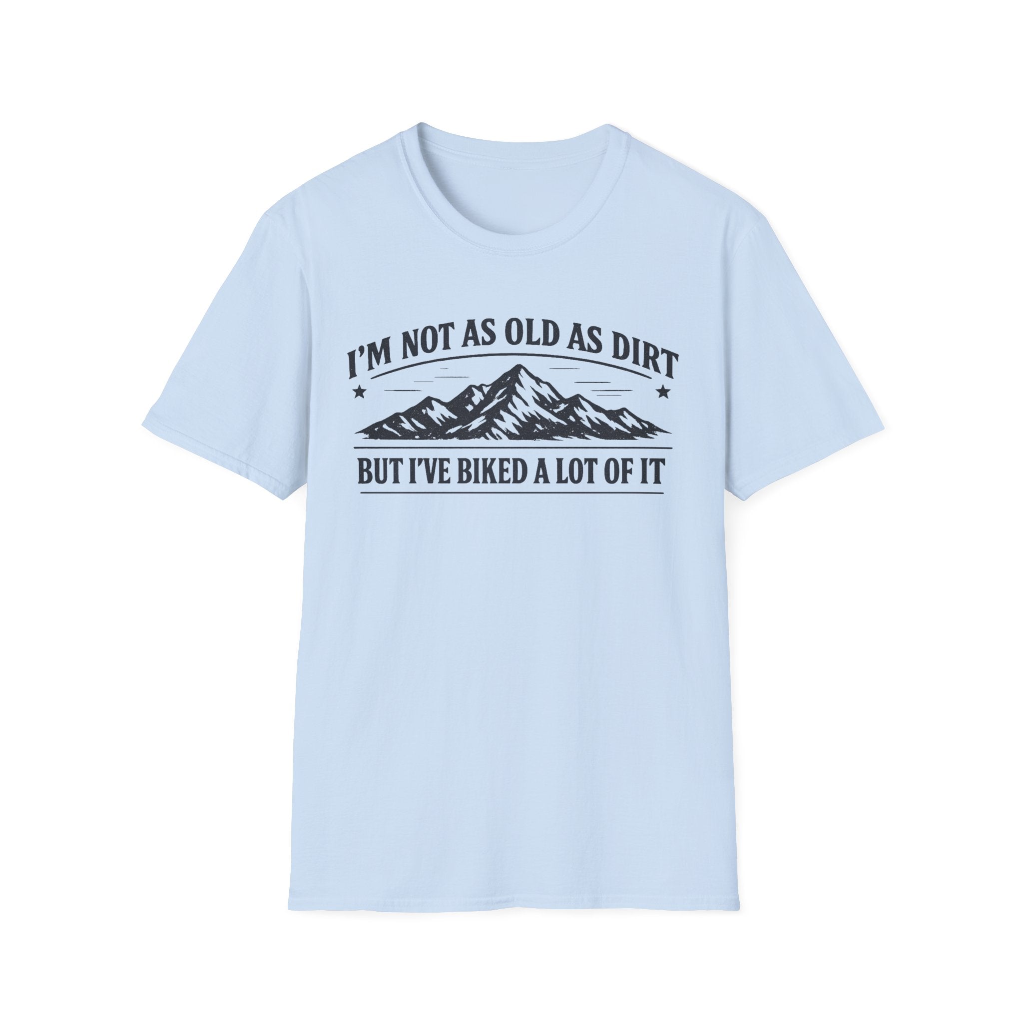 I'm Not As Old As Dirt T-Shirt