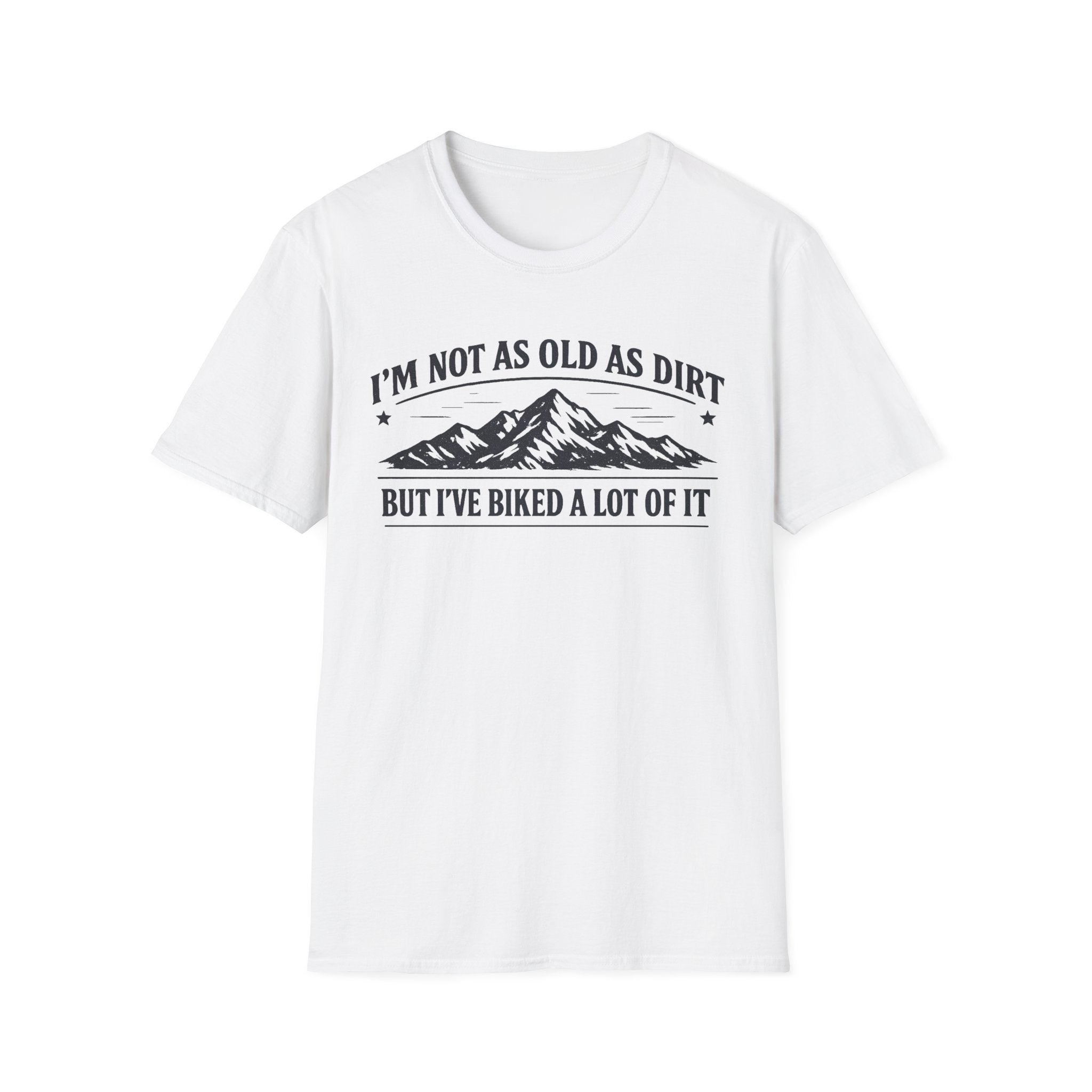 I'm Not As Old As Dirt T-Shirt