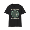 Years Build Better Riders T-Shirt