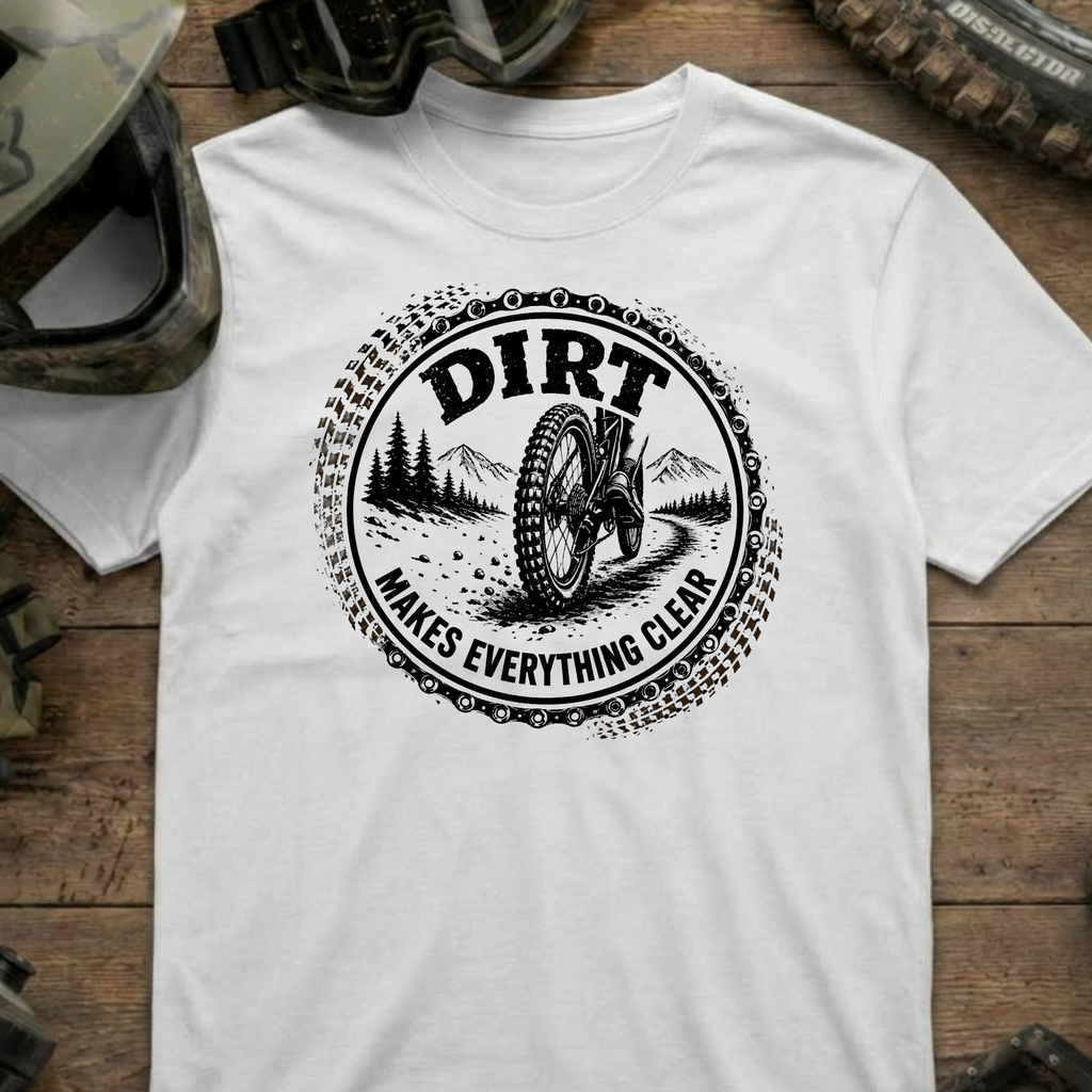 Dirt Makes Everything Clear T-Shirt