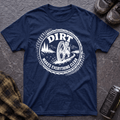 Dirt Makes Everything Clear T-Shirt - AspenCrestOutdoors