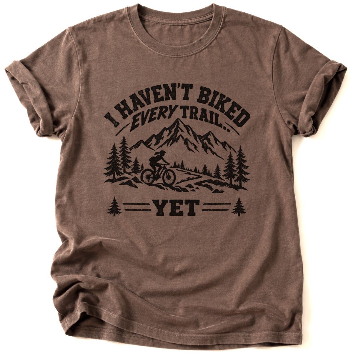 I Haven't Biked Every Trail T-Shirt - AspenCrestOutdoors