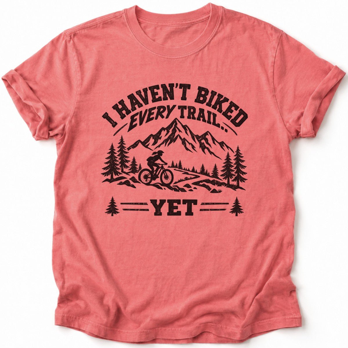 I Haven't Biked Every Trail T-Shirt - AspenCrestOutdoors