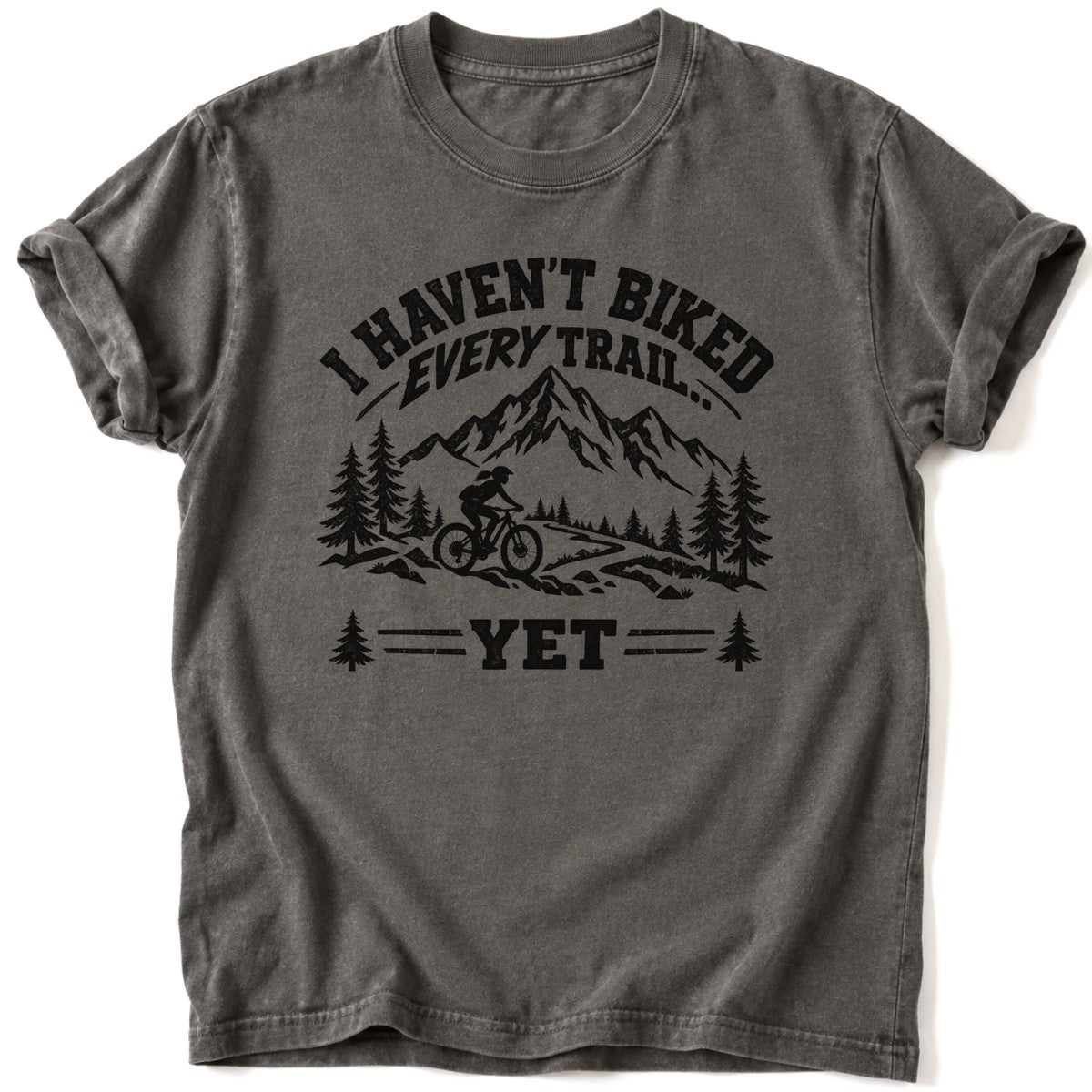 I Haven't Biked Every Trail T-Shirt - AspenCrestOutdoors