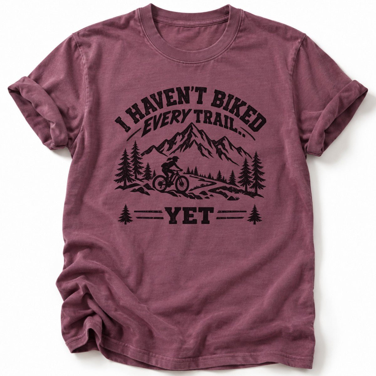 I Haven't Biked Every Trail T-Shirt - AspenCrestOutdoors