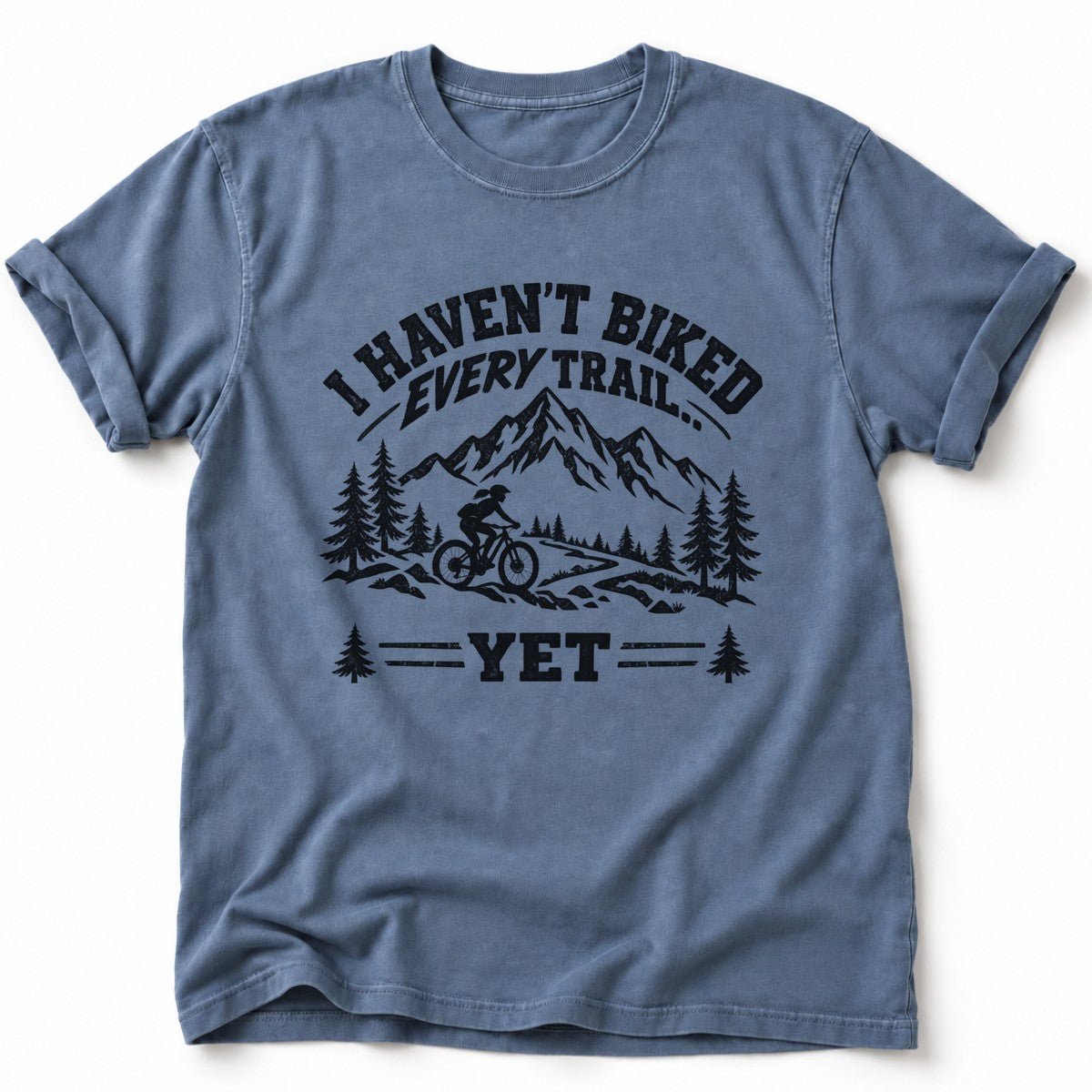 I Haven't Biked Every Trail T-Shirt - AspenCrestOutdoors