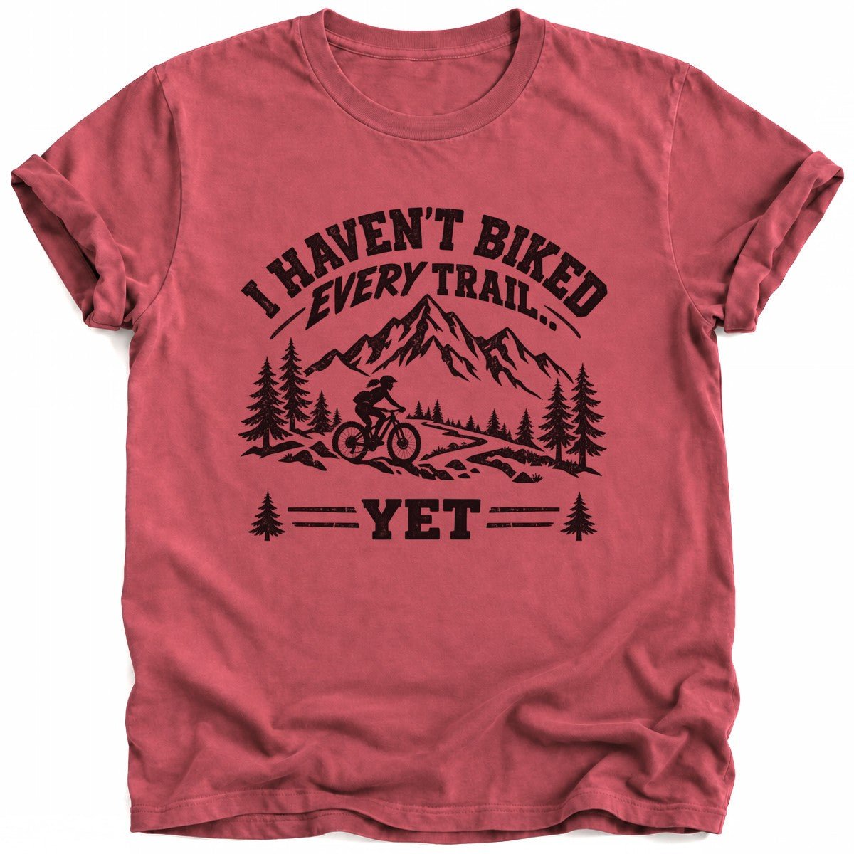 I Haven't Biked Every Trail T-Shirt - AspenCrestOutdoors