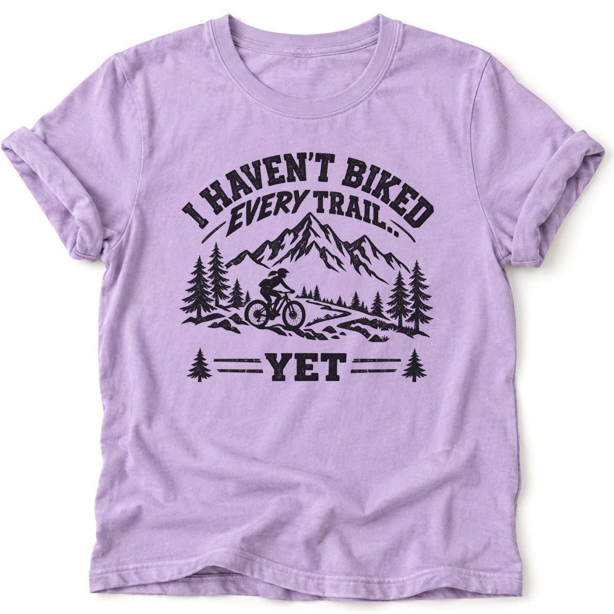 I Haven't Biked Every Trail T-Shirt - AspenCrestOutdoors