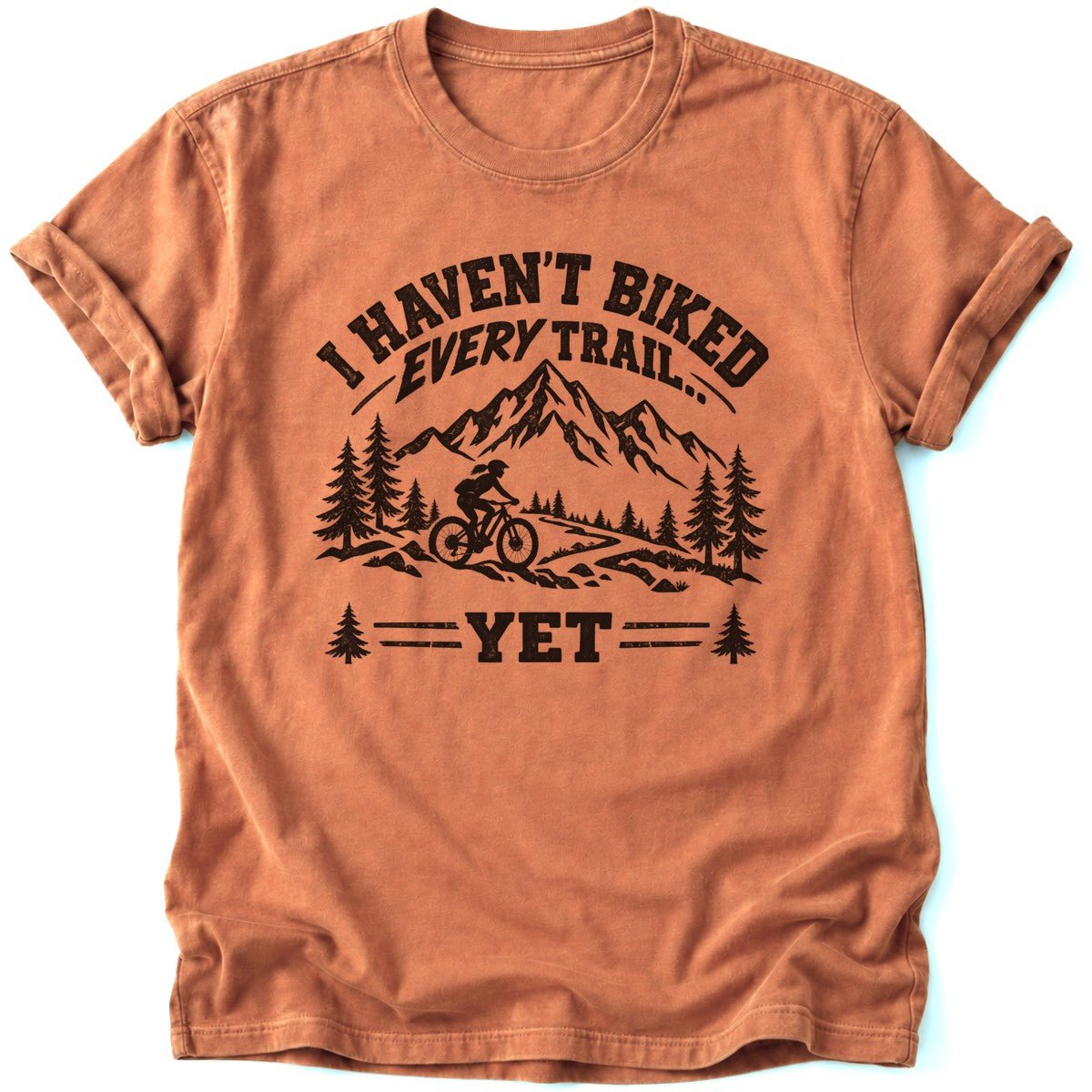 I Haven't Biked Every Trail T-Shirt - AspenCrestOutdoors