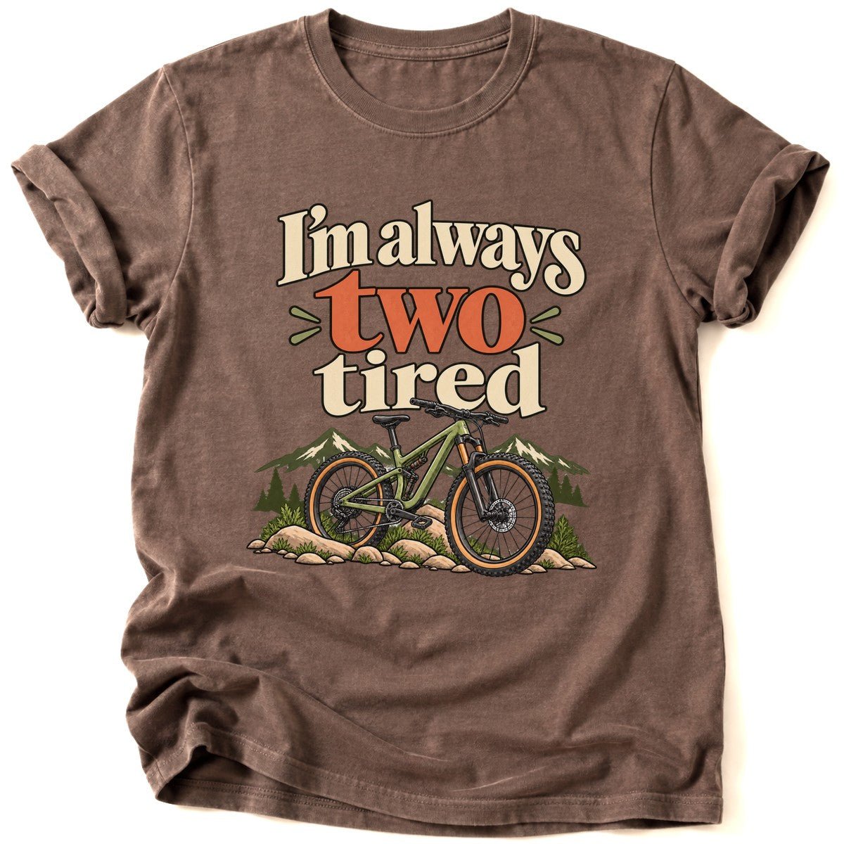 I'm Always Two Tired T-Shirt - AspenCrestOutdoors