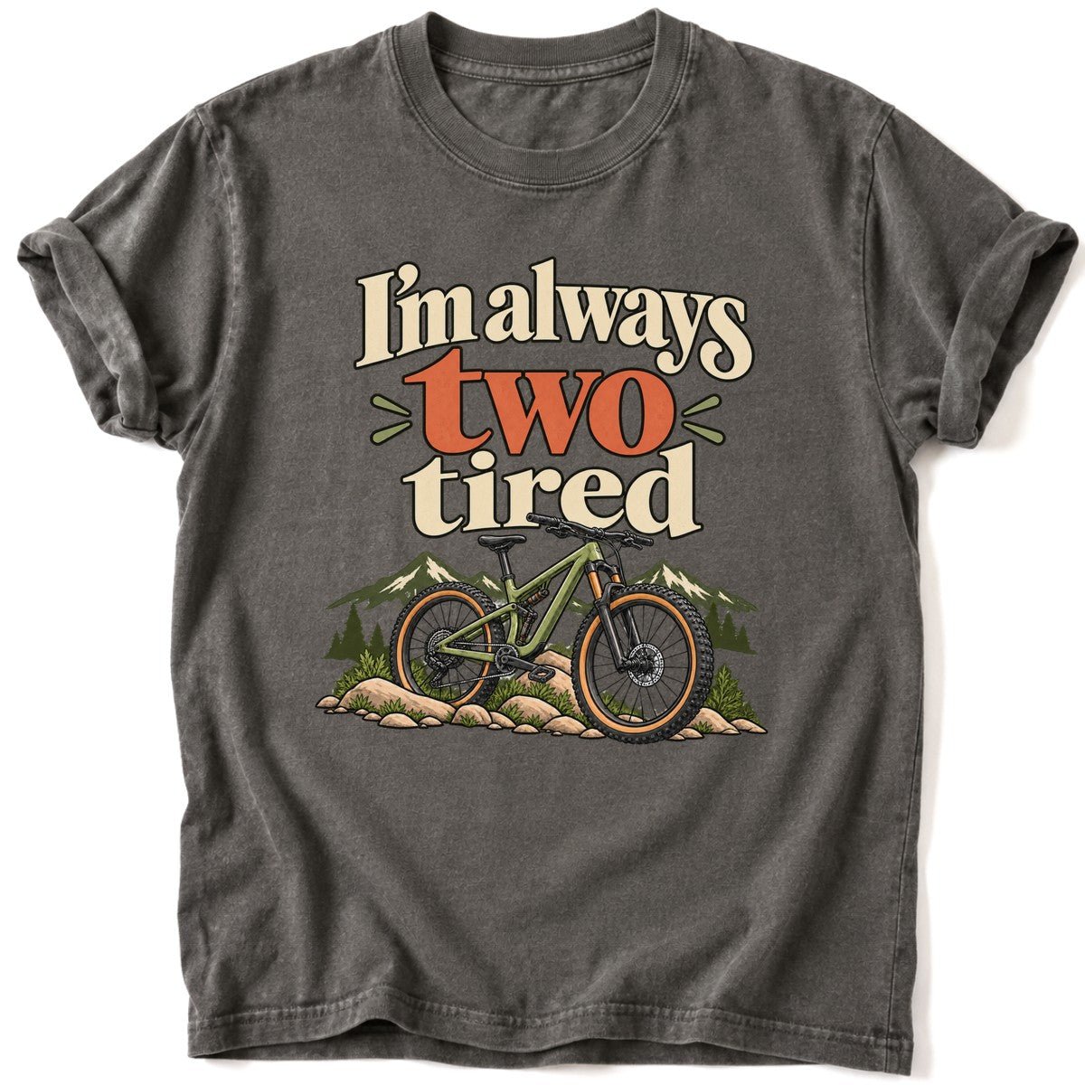 I'm Always Two Tired T-Shirt - AspenCrestOutdoors