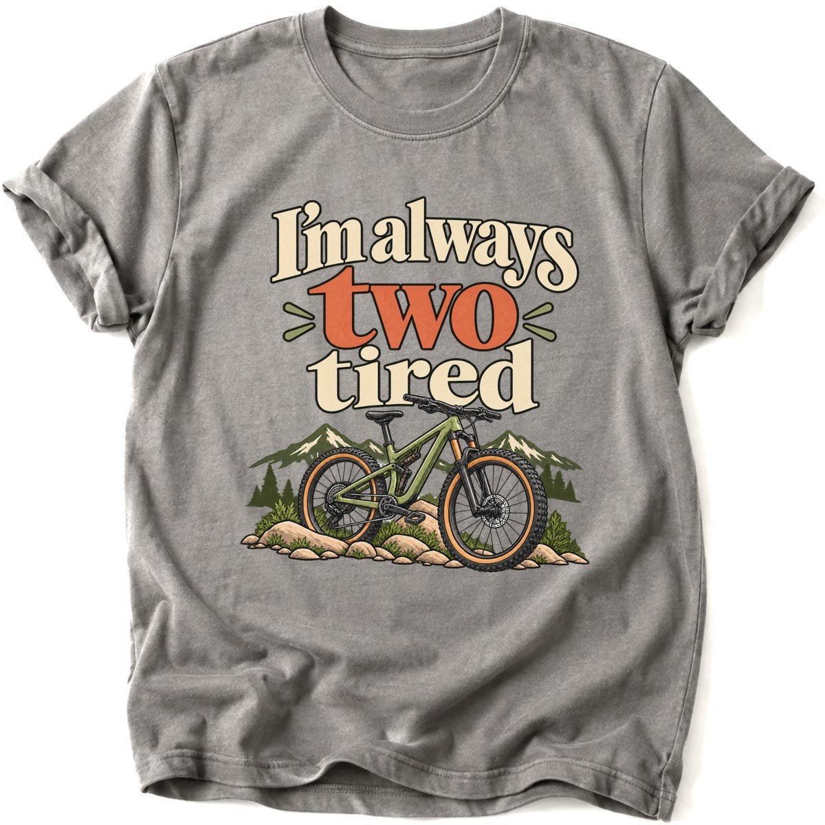I'm Always Two Tired T-Shirt - AspenCrestOutdoors