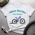 More Berms Less Drama T-Shirt - AspenCrestOutdoors