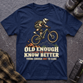 Old Enough To Know Better T-Shirt - AspenCrestOutdoors