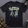 So When Can I Ride Again T-Shirt - AspenCrestOutdoors