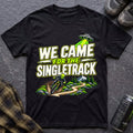 We Came For The Singletrack T-Shirt - AspenCrestOutdoors