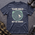 Years Build Better Riders T-Shirt - AspenCrestOutdoors